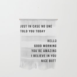 Just In Case No One Told You Today Hello Good Morning You're Amazing I Belive In You Nice Butt Minimal Wall Hangings