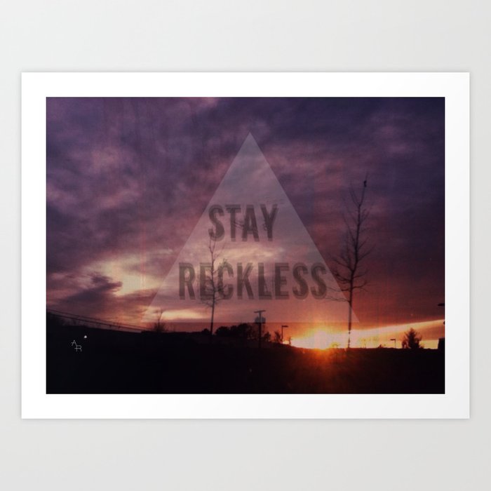 Stay Reckless Art Print