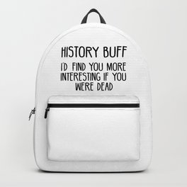Funny History Buff Saying Backpack