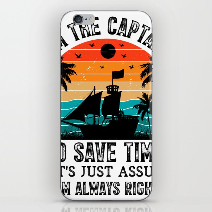  Im The Captain To Save Time Im Always Right iPhone Skin