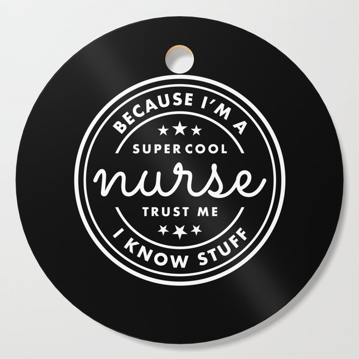 Because I’m a super cool nurse, trust me I know stuff White Typography Cutting Board