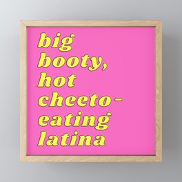 Big Booty Hot Cheeto Eating Latina Framed Mini Art Print