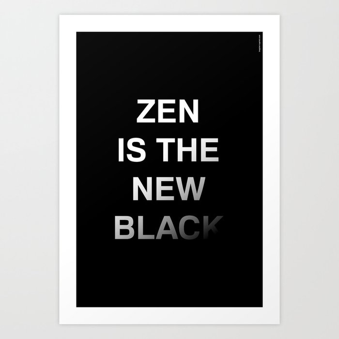 Zen is the new black Art Print