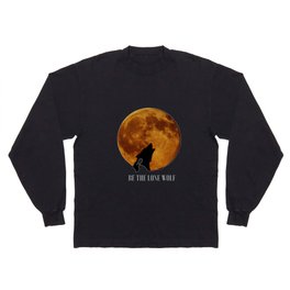 Be The Lone Wolf Long Sleeve T-shirt