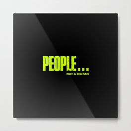 People Not A Big Fan Funny Metal Print | Socially, Independent, Humans, Graphicdesign, Funnyquote, Ewww, Sarcastic, Antisocial, Fan, Ewpeople 
