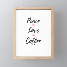 Peace Love Coffee Cup Of Coffee Framed Mini Art Print