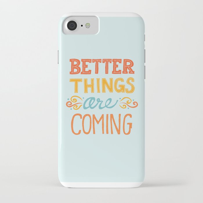 Better Things are Coming iPhone Case