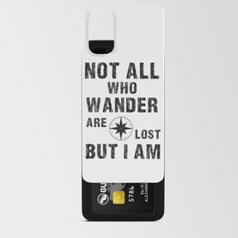 Not All Who Wander Are Lost, But I Am Android Card Case