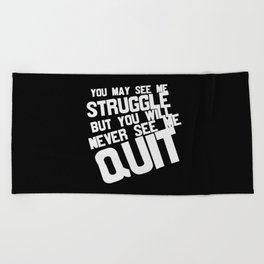 You May See Me Struggle But Never See Me Quit Beach Towel