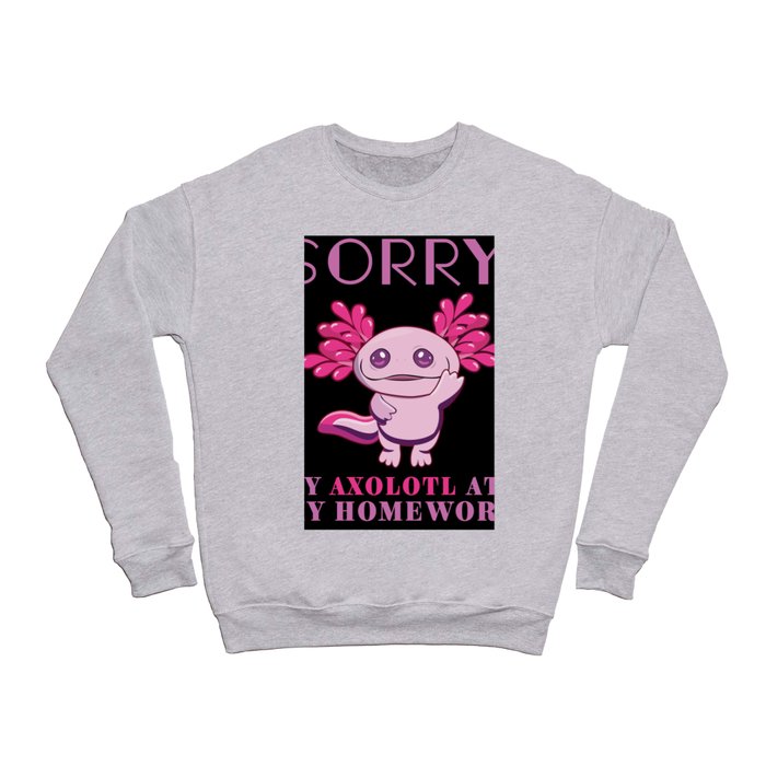 Sorry My Axolotl Ate My Homework Kawaii Axolotl Crewneck Sweatshirt