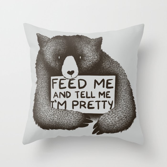 Feed Me And Tell Me I'm Pretty Bear Throw Pillow