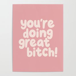 You’re Doing Great Bitch Poster