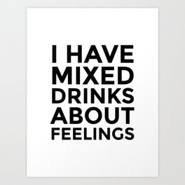 I Have Mixed Drinks About Feelings Art Print