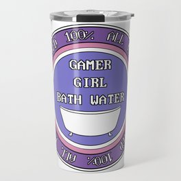 100% Certified Gamer Girl Bath Water Travel Mug