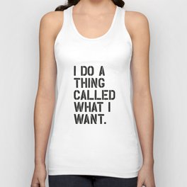 I Do a Thing Called What I Want Unisex Tank Top