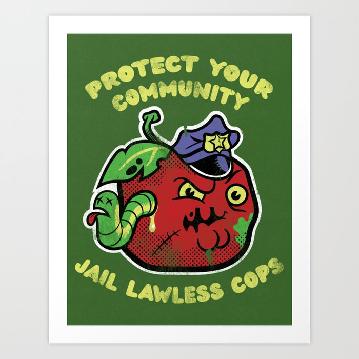 Protect Your Community - Jail Lawless Cops Art Print