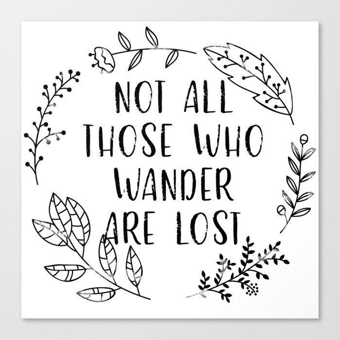 Not All Those Who Wander Are Lost Black And White Canvas Print By Bookwormboutique Society6