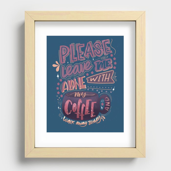 Leave Me Alone With My Coffee Recessed Framed Print