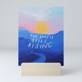 The Sun Is Still Rising Mini Art Print