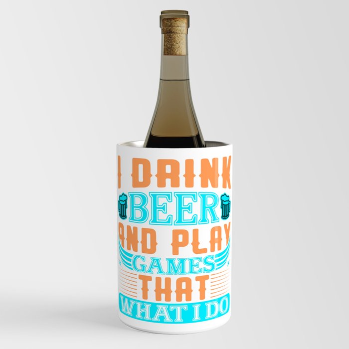 I Drink Beer And Play Games Wine Chiller