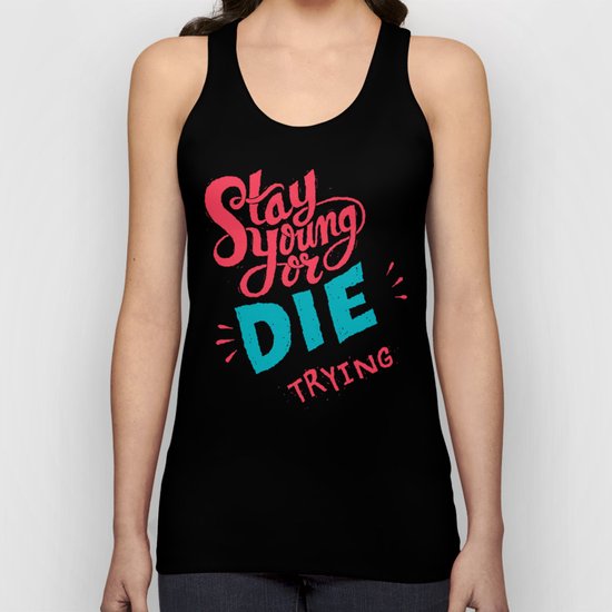 Stay Young or Die Trying Unisex Tank Top