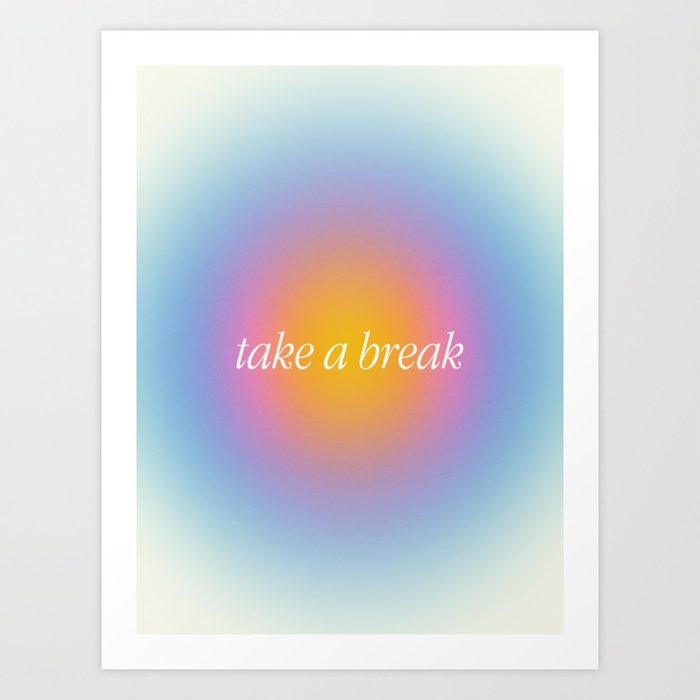 TAKE A BREAK Art Print