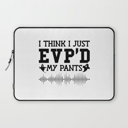 I Think I Just EVP'D My Pants Ghost Hunter Hunting Laptop Sleeve