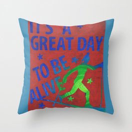 It's a great day to be ALIVE! Throw Pillow