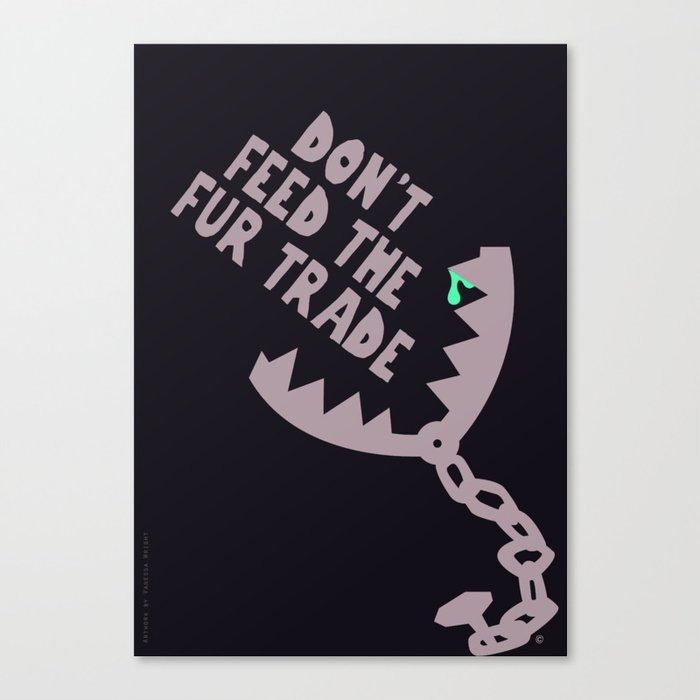Don't Feed the Fur Trade Canvas Print