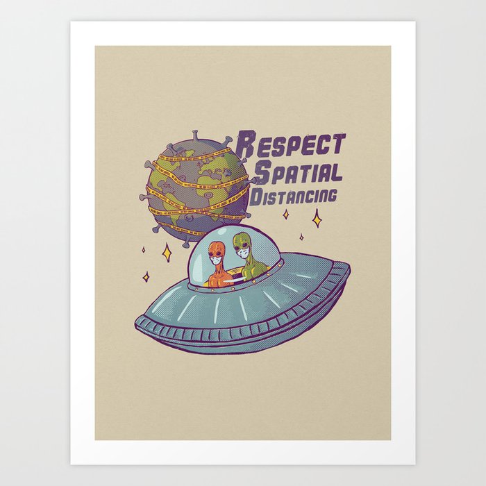 Respect Spatial Distancing - Aliens - T Shirt Global Crisis Social Distance Earth Virus Healthcare Workers Survived  Nurses Doctors MD Storm Area 51 for real Self Isolating Toilet Paper Art Print
