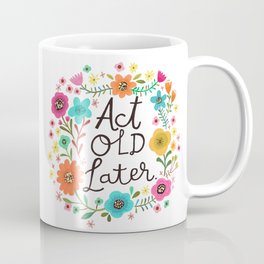 Act Old Later Mug