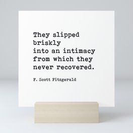 They Slipped Briskly Into An Intimacy, F. Scott Fitzgerald Quote Mini Art Print