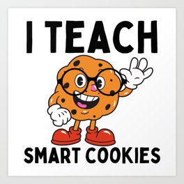 Teacher I Teach Smart Cookies Funny Cute Elementary School Gifts Art Print