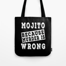 Mojito because murder is wrong Tote Bag