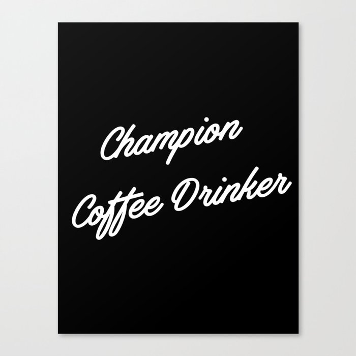 Champion Coffee Drinker Canvas Print