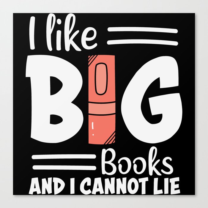 I Like Big Books And I Cannot Lie Canvas Print