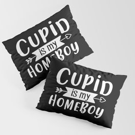 Cupid Is My Homeboy Valentine's Day Pillow Sham