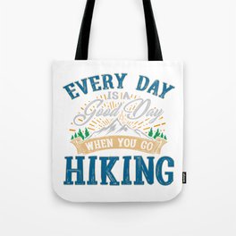 Everyday Is A Good Day When You Go Hiking Hiking Hiker Trekking Backpacking Tote Bag