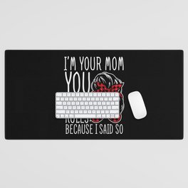 I'm Your Mom You Have Rules Desk Mat