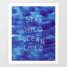 Stay wild, ocean child Art Print