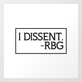 I Dissent, Ruth Bader Ginsburg, RBG, notorious RGB Art Print
