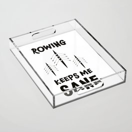 Rowing keeps me sane design / rowing athlete / rowing college / rowing gift idea / rowing lover present Acrylic Tray