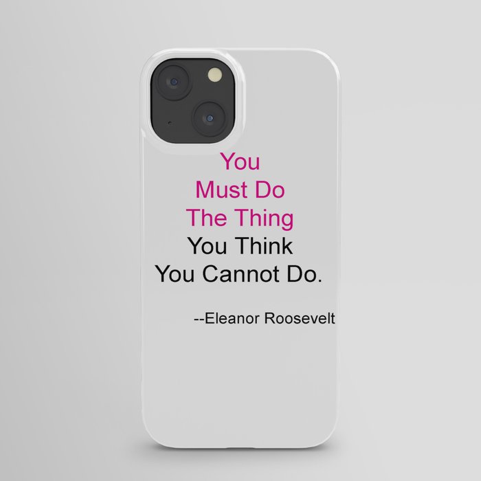 You Must Do The Thing You Think You Cannot Do. iPhone Case
