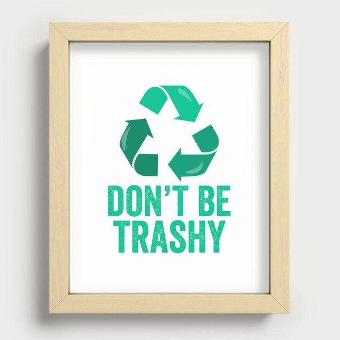 Don't Be Trashy Recycle Recessed Framed Print