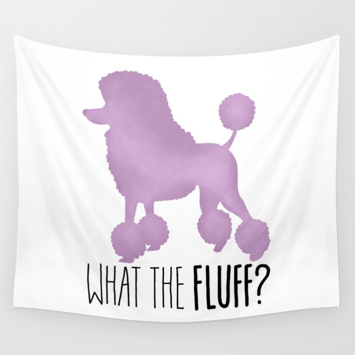 What The Fluff? (Poodle) Wall Tapestry