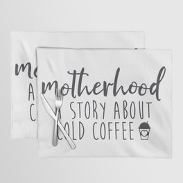Motherhood A Story About Cold Coffee Placemat