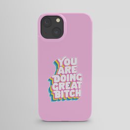 You Are Doing Great Bitch by The Motivated Type in Rainbow Pink Yellow Green and Blue iPhone Case