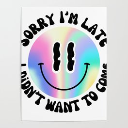 Sorry I'm late, I didn't want to come - Holographic Smiley Poster