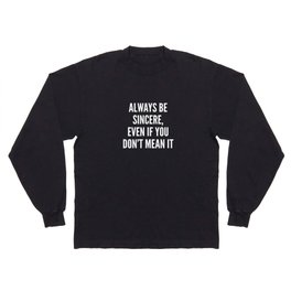Always Be Sincere Long Sleeve T Shirt