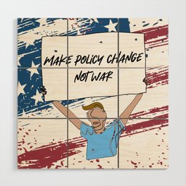 Make Policy Change Not War Wood Wall Art